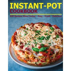 Instant-Pot Cookbook: 600 Recipes Slow Cooker - Easy - Fresh - Delicious 平裝版, Independently Published, 英文
