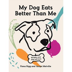 (英文圖書) My Dog Eats Better Than Me: Recipes Your Dog Will Love 平裝版, Hardie Grant Books, 英文