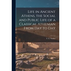 (英文圖書) Life in Ancient Athens the Social and Public Life of a Classical Athenian From Day to Day 平裝版, Legare Street Press, 英文