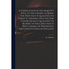 (英文圖書) A Vindication of His Majesty's Title to the Crown as Being the Heir That is Qualified to Enj... 平裝版, Legare Street Press, 英文