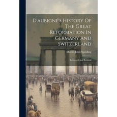(英文書) D'aubigné's History Of The Great Reformation In Germany And Switzerland： Reviewed And Refuted 平裝版, Legare Street Press, 英文
