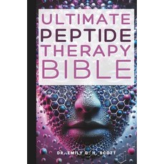 (英文圖書) Ultimate Peptide Therapy Bible: An Essential A-Z Guide to Its Benefits and Uses 平裝版, Independently Published, 英文