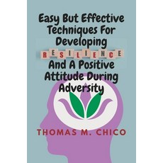 (英文圖書) Easy But Effective Techniques For Developing Resilience And A Positive Attitude During Adversity 平裝版, Independently Published, 英文