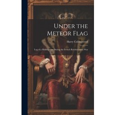 (英文圖書) Under the Meteor Flag: Log of a Midshipman during the French Revolutionary War 精裝版, Legare Street Press, 英文