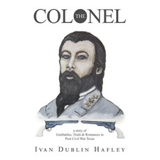 (英文圖書) The Colonel: a story of Gunbattles Trials & Romances in Post Civil War Texas 平裝版, Archway Publishing, 英文