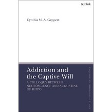 (英文圖書) Addiction and the Captive Will: A Colloquy Between Neuroscience and Augustine of Hippo 精裝版, T&T Clark, 英文
