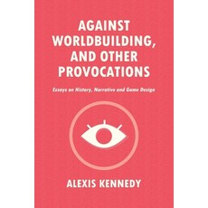(英文圖書) Against Worldbuilding and Other Provocations: Essays on History Narrative and Game Design 平裝版, Alexis Kennedy, 英文
