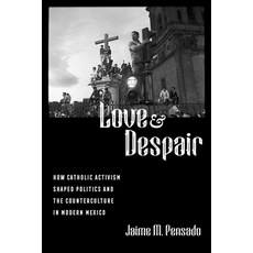 (英文圖書) Love and Despair: How Catholic Activism Shaped Politics and the Counterculture in Modern Mexico 平裝版, University of California Press, 英文