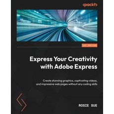 (英文圖書) Express Your Creativity with Adobe Express: Create stunning graphics captivating videos and... 平裝版, Packt Publishing, 英文