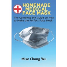 Homemade Medical Face Mask: The Complete DIY Guide on How to Make the Perfect Face Mask 平裝版, Independently Published, 英文
