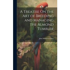 (英文圖書) A Treatise On the Art of Breeding and Managing the Almond Tumbler 精裝版, Legare Street Press, 英文