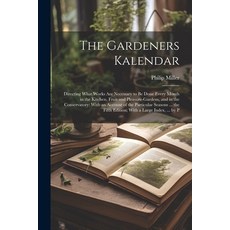 (英文圖書) The Gardeners Kalendar: Directing What Works Are Necessary to Be Done Every Month in the Kitc... 平裝版, Legare Street Press, 英文