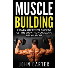 (英文圖書) Muscle Building: Proven Step By Step Guide To Get The Body You Always Dreamed About 精裝版, Guy Saloniki, 英文