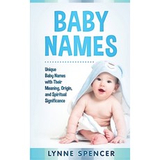 Baby Names: Unique Baby Names with Their Meaning Origin and Spiritual Significance 平裝版, Independently Published, 英文