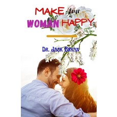 (英文圖書) Make Your Woman Happy: Guide to Making Your Relationship Work Out the Way You Intend It to Be 平裝版, Independently Published, 英文