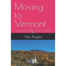 (英文圖書) Moving to Vermont: Your guide to relocating to the Green Mountain State 平裝版, Independently Published, 英文
