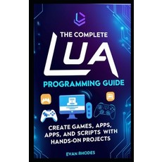 (英文圖書) The Complete Lua Programming Guide: Create Games Apps and Scripts with Hands-... 平裝版, Independently Published, 英文