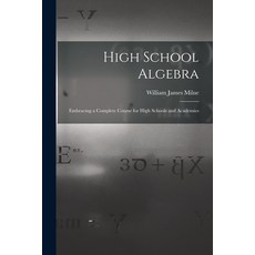 (英文圖書) High School Algebra: Embracing a Complete Course for High Schools and Academies 平裝版, Legare Street Press, 英文