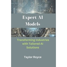 (英文圖書) Expert AI Models: Transforming Industries with Tailored AI Solutions 平裝版, Independently Published, 英文