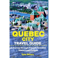 (英文圖書) Quebec City Travel Guide: A Journey through French-Canadian History and Culture 平裝版, Independently Published, 英文