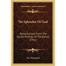 (英文圖書) The Splendor of God: Being Extracts from the Sacred Writings of the Bahais (1911) 平裝版, Kessinger Publishing, 英文
