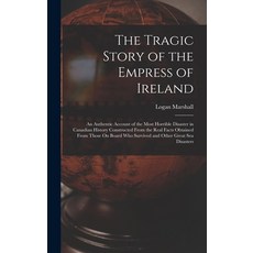 (英文圖書) The Tragic Story of the Empress of Ireland: An Authentic Account of the Most Horrible Disaste... 精裝版, Legare Street Press, 英文