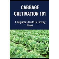 (英文圖書) Cabbage Cultivation 101: A Beginner's Guide to Thriving Crops 平裝版, Independently Published, 英文