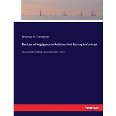 (英文圖書) The Law of Negligence in Relations Not Resting in Contract: Illustrated by leading cases and ... 平裝版, Hansebooks, 英文
