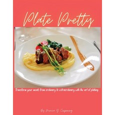 (英文圖書) Plate Pretty: Transform your meals from ordinary to extraordinary with the art of plating 平裝版, Independently Published, 英文