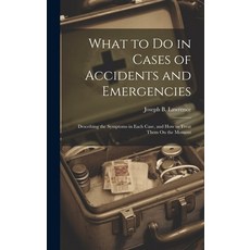 (英文圖書) What to Do in Cases of Accidents and Emergencies: Describing the Symptoms in Each Case and H... 精裝版, Legare Street Press, 英文