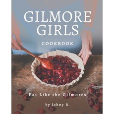 (英文圖書) Gilmore Girls Cookbook: Eat Like the Gilmores 平裝版, Independently Published, 英文