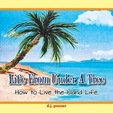 Life from Under a Tree: How to Live the Island Life 平裝版, Xlibris Us, 英文