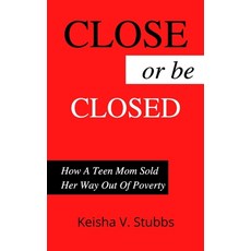 Close or be Closed: How a Teen Mom Sold Her Way Out of Poverty 平裝版, Independently Published, 英文