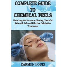 (英文圖書) Complete Guide to Chemical Peels: Unlocking the Secrets to Glowing Youthful Sk... 平裝版, Independently Published, 英文