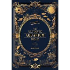 (英文圖書) The Ultimate Aquarium Bible: Unlock the Secrets of Thriving Aquariums in Record... 平裝版, Independently Published, 英文