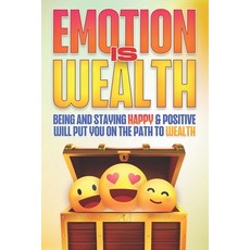 (英文圖書) Emotion Is Wealth: Being and Staying HAPPY & Positive will Put you on the Path to Wealth 平裝版, Independently Published, 英文