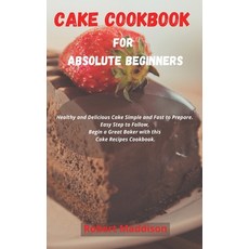 (英文圖書) Cake Cookbook for Absolute Beginners: Healthy and Delicious Cake Simple and Fast to Prepare. ... 精裝版, Robert Maddison, 英文