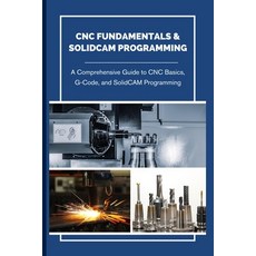 (英文圖書) CNC Fundamentals & Solidcam Programming: A Comprehensive Guide to CNC Basics G... 平裝版, Independently Published, 英文