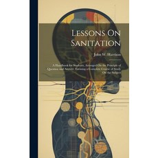 (英文圖書) Lessons On Sanitation: A Handbook for Students Arranged On the Principle of Question and Ans... 精裝版, Legare Street Press, 英文