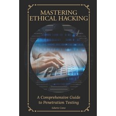 (英文圖書) Mastering Ethical Hacking: A Comprehensive Guide to Penetration Testing 平裝版, Independently Published, 英文