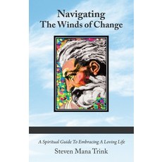 Navigating the Winds of Change: A Spiritual Guide to Embracing a Loving Life 平裝版, Balboa Press, 英文