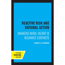 Reactive Risk and Rational Action: Managing Moral Hazard in Insurance Contracts 平裝版, University of California Press, 英文