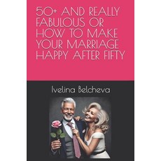 (英文圖書) 50+ and Really Fabulous or How to Make Your Marriage Happy After Fifty 平裝版, Independently Published, 英文