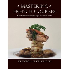 (英文圖書) Mastering French Courses: A Comprehensive Instructional Guidebook with Recipes 平裝版, Bookbaby, 英文