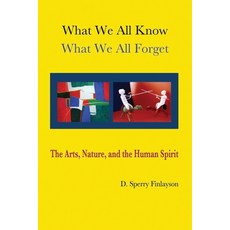 (英文圖書) What We All Know What We All Forget: The Arts Nature and the Human Spirit 平裝版, Stone Goose Press, 英文