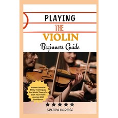 (英文圖書) Playing the Violin Beginners Guide: Master Essential Skills Techniques And Mu... 平裝版, Independently Published, 英文