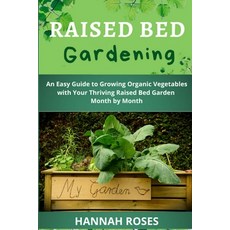 Raised Bed Gardening: An Easy Guide to Growing Organic Vegetables with Your Thriving Raised Bed Gard... 平裝版, Cloe Ltd, 英文