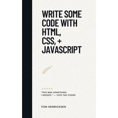 (英文圖書) Write Some Code with HTML CSS + JavaScript 平裝版, Tom Henricksen, 英文