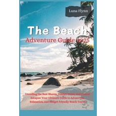 (英文圖書) The Beach Adventure Guide 2025: Unveiling the Best Shores Hidden Gems and Coa... 平裝版, Independently Published, 英文