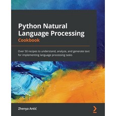 Python Natural Language Processing Cookbook: Over 50 recipes to understand analyze and generate te... 平裝版, Packt Publishing, 英文